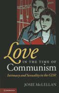 Love in the Time of Communism: Intimacy and Sexuality in the Gdr