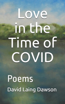 Love in the Time of COVID: Poems - Dawson, David Laing