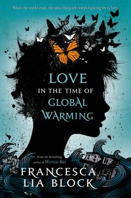 Love in the Time of Global Warming - Block, Francesca Lia