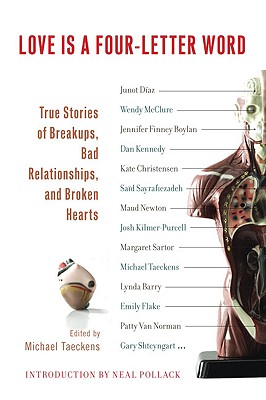 Love Is a Four-Letter Word: True Stories of Breakups, Bad Relationships, and Broken Hearts - Taeckens, Michael (Editor), and Pollack, Neal (Introduction by)