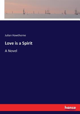 Love is a Spirit - Hawthorne, Julian