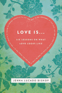 Love Is... Bible Study Guide: 6 Lessons on What Love Looks Like