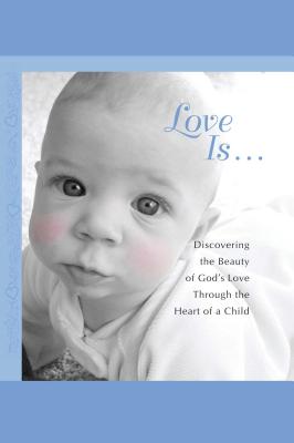 Love Is...: Discovering the Beauty of God's Love Through the H - Howard Books