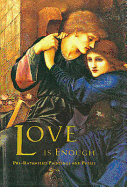 Love is Enough: Pre-Raphaelite Paintings and Poems