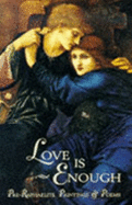 Love is Enough Pre-Raphaelite Paintings and Poems