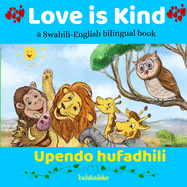 Love is Kind: A Swahili English Bilingual Book