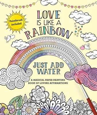 Love Is Like a Rainbow: Just Add Water - Editors of Thunder Bay Press