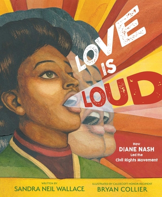 Love Is Loud: How Diane Nash Led the Civil Rights Movement - Wallace, Sandra Neil