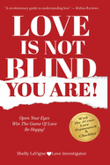 Love Is Not Blind - You Are: Open Your Eyes - Win the Game of Love- Be Happy