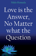 Love is the Answer, No Matter what the Question