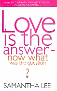 Love Is the Answer - Now What Was the Question?