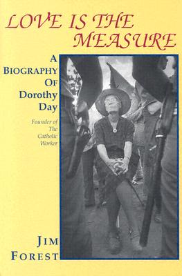 Love Is the Measure: A Biography of Dorothy Day - Forest, Jim