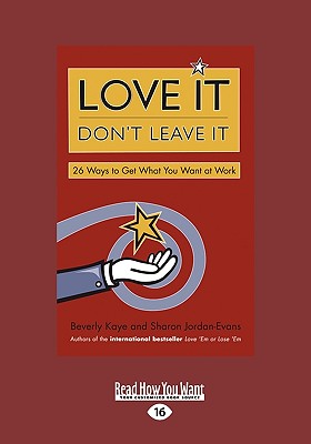 Love It Don't Leave It: 26 Ways to Get What You Want at Work (Easyread Large Edition) - Kaye, Beverly