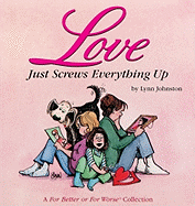 Love Just Screws Everything Up: A for Better or for Worse Collection Volume 17