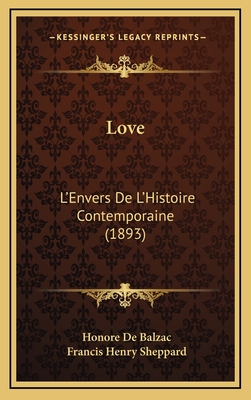 Love: L'Envers de L'Histoire Contemporaine (1893) - De Balzac, Honore, and Sheppard, Francis Henry (Translated by)