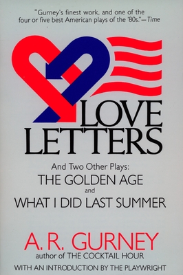 Love Letters and Two Other Plays: The Golden Age, What I Did Last Summer - Gurney, A R