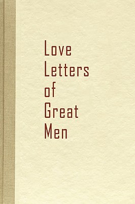 Love Letters of Great Men - Beacon Hill (Compiled by)