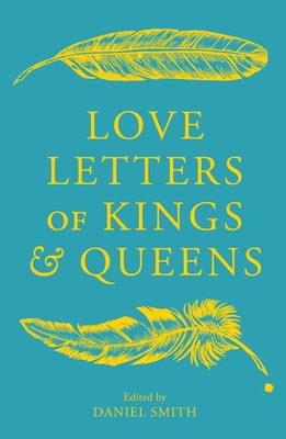 Love Letters of Kings and Queens - Smith, Daniel