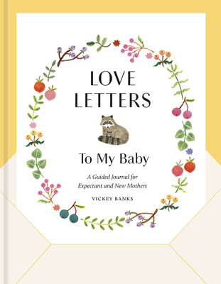 Love Letters to My Baby, Revised and Updated Edition: A Guided Journal for Expectant and New Mothers - Banks, Vickey