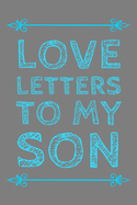 Love Letters to My Son: As I Watch You Grow - Cute Boy Baby Shower Gift Idea For New Mothers