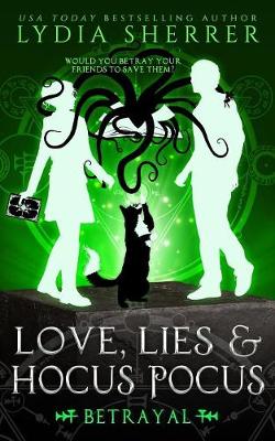 Love, Lies, and Hocus Pocus Betrayal - Sherrer, Lydia