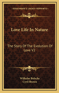 Love Life in Nature: The Story of the Evolution of Love V2