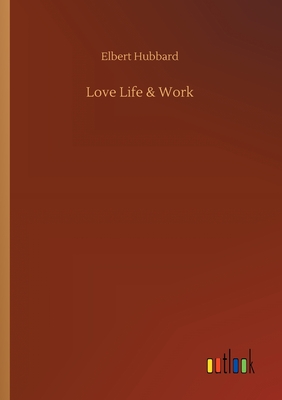 Love Life & Work - Hubbard, Elbert