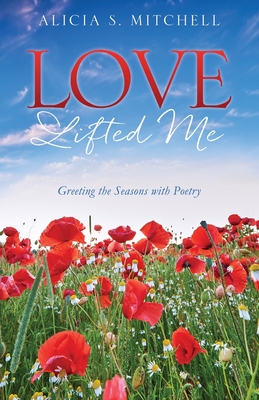 Love Lifted Me: Greeting the Seasons with Poetry - Mitchell, Alicia S