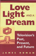 Love, Light, and a Dream: Television's Past, Present, and Future