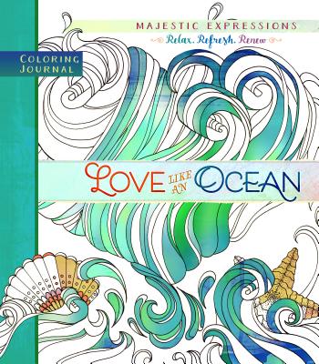 Love Like an Ocean: Coloring Journal - Majestic Expressions