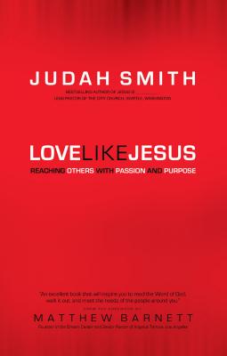 Love Like Jesus: Reaching Others with Passion and Purpose - Smith, Judah, and Barnett, Matthew (Foreword by)