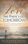 Love Like There's No Tomorrow: How a Cardiac Arrest Brought My Heart to Life