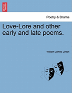Love-Lore and Other Early and Late Poems.