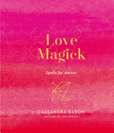 Love Magick: Spells for Amour