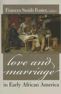 Love & Marriage in Early African America - Foster, Frances Smith (Editor)