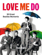 Love Me Do: 50 Great Beatles Moments