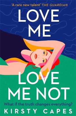 Love Me, Love Me Not: The powerful new novel from the Women's Prize longlisted author of Careless - Capes, Kirsty