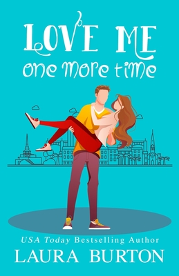 Love Me One More Time: A Sweet Romantic Comedy - Burton, Laura