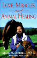 Love, Miracles, and Animal Healing: A Veterinarian's Journey from Physical Medicine to Spiritual Understanding