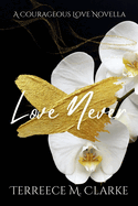 Love Never: A Courageous Love Novel