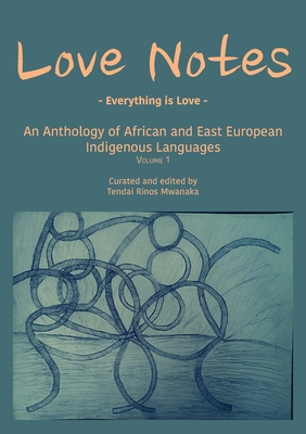 Love Notes: An Anthology of African and East European Indigenous Languages - Mwanaka, Tendai Rinos (Editor)