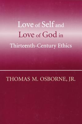 Love of Self and Love of God in Thirteenth-Century Ethics - Osborne, Thomas M