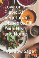 Love on a Plate: 51 Vegetarian Dishes to Fill Your Heart and Home