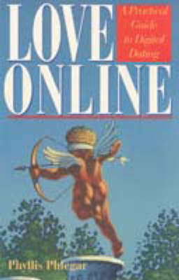 Love Online: A Practical Guide to Digital Dating - Phlegar, Phyllis