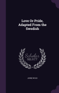 Love Or Pride, Adapted From the Swedish