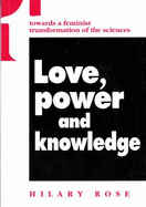 Love, Power and Knowledge: Towards a Feminist Transformation of the Sciences