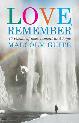 Love, Remember: 40 Poems of Loss, Lament and Hope - Guite, Malcolm