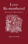 Love Remembered: Resources for a House Eucharist