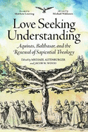 Love Seeking Understanding: Aquinas, Balthasar, and the Renewal of Sapiential Theology