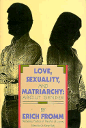 Love, Sexuality, and Matriarchy: About Gender - Fromm, Erich, and Funk, Rainer (Editor)
